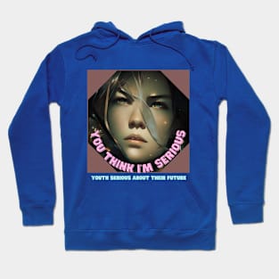 You think I'm serious (youth serious about their future) Hoodie